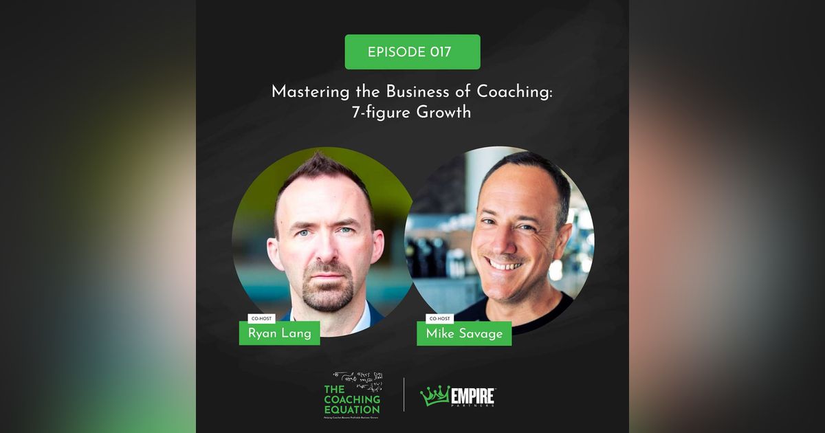 Mastering the Business of Coaching: 7-figure Growth with Mike Savage