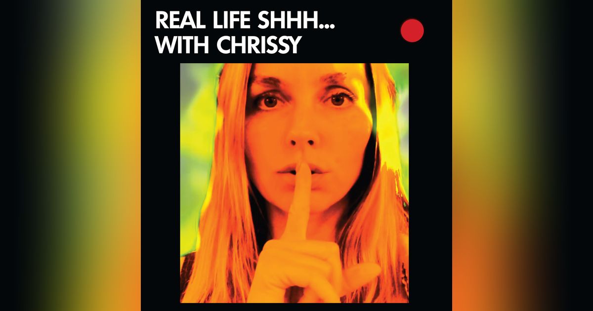 Real Life Shhh With Chrissy