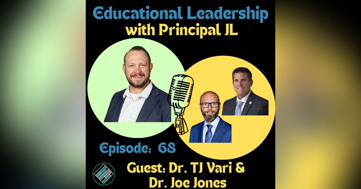 Episode 68: How Principals and School Leaders Grow: Educational Leadership Lessons from Dr. TJ Vari and  Dr. Joe Jones