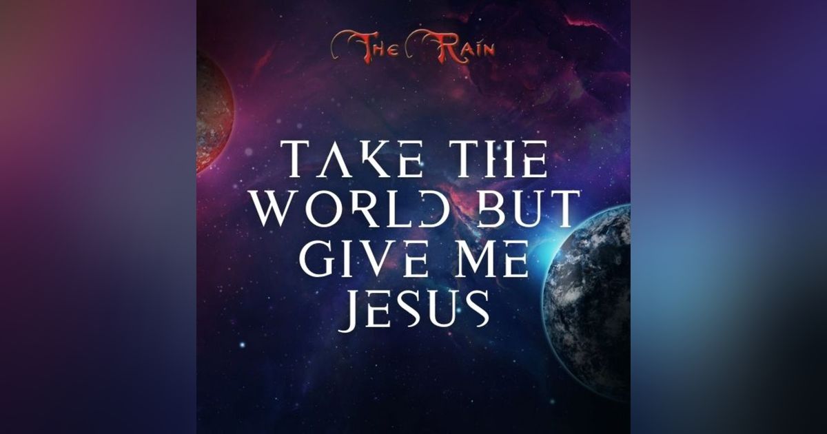 Take the World, but Give Me Jesus