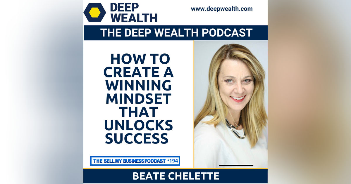 Beate Chelette On How To Create A Winning Mindset That Unlocks Success (#194)