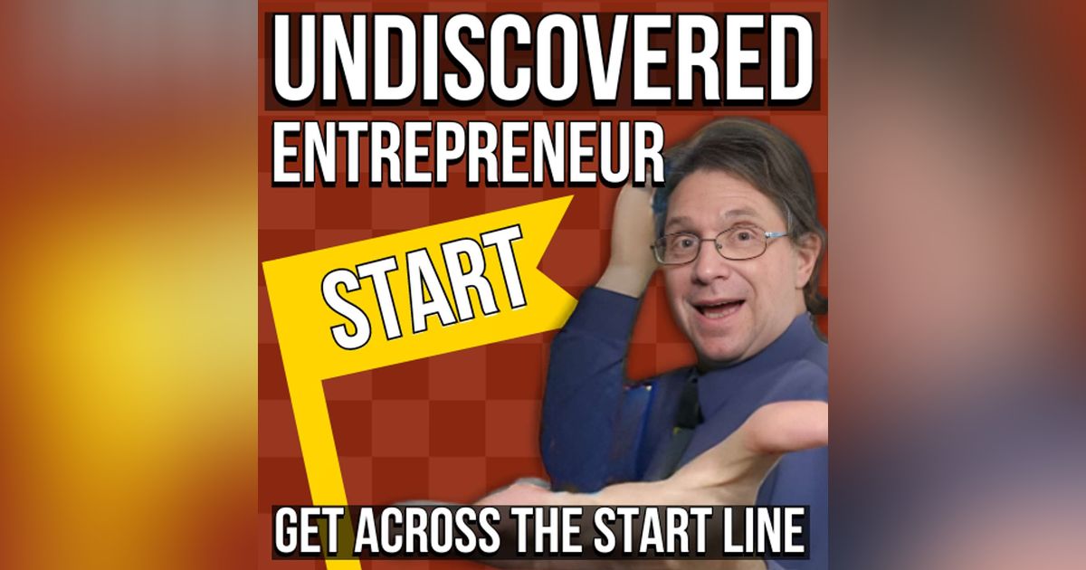 Undiscovered Entrepreneur: Get Across The Start Line