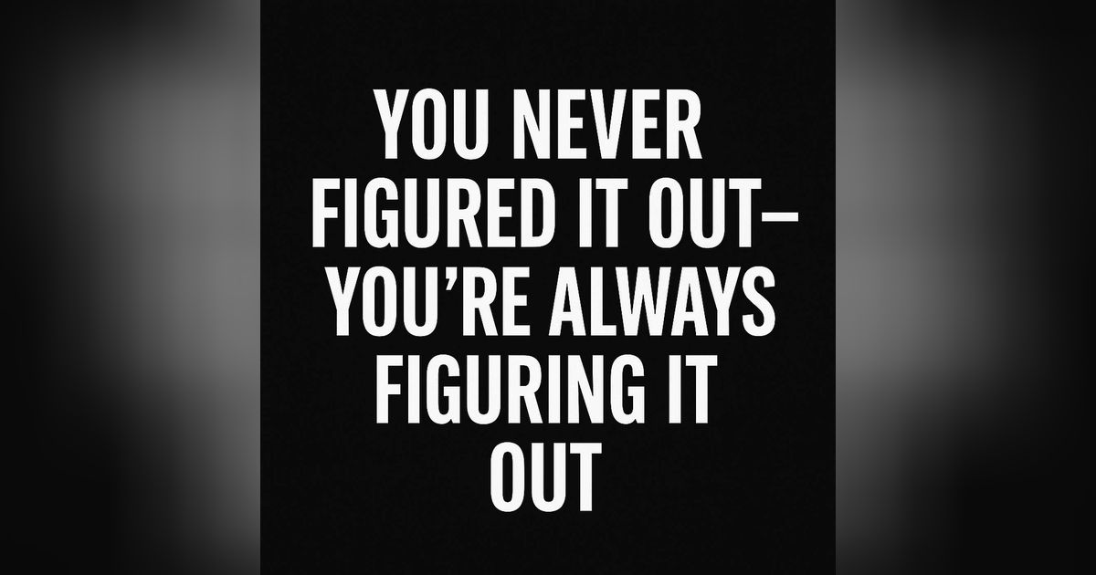 972. You Never Have It All Figured Out- A Lesson From Steve Jobs