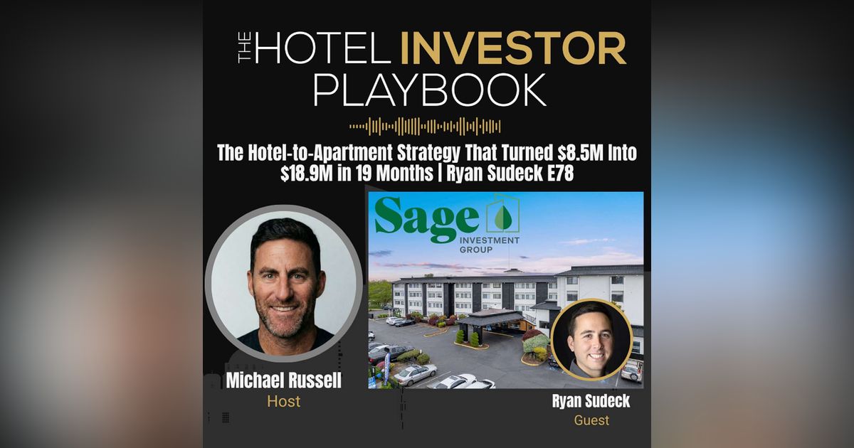 The Hotel-to-Apartment Strategy That Turned $8.5M Into $18.9M in 19 Months | Ryan Sudeck E78