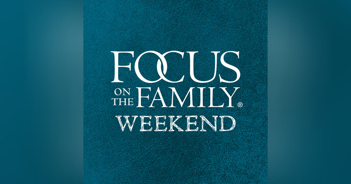 Focus on the Family Weekend: Feb. 26-27, 2022