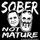 Sober Not Mature