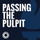 Passing The Pulpit