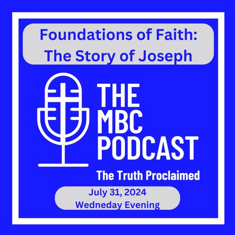 Foundations of Faith: The Story of Joseph - Wednesday Evening July 31, 2024