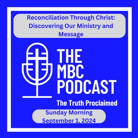 Reconciliation Through Christ: Discovering Our Ministry and Message - Sunday Morning - September 1, 2024