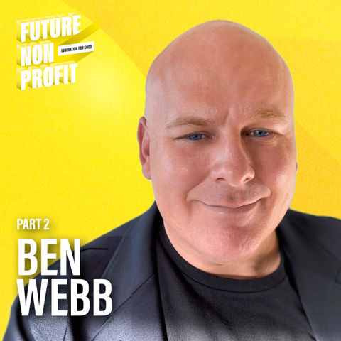 PART 2 | Ben Webb on the Most Effective Approach to Nonprofit Marketing (International Justice Mission)