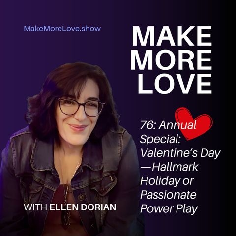 76: Annual Special: Valentine’s Day—Hallmark Holiday or Passionate Power Play