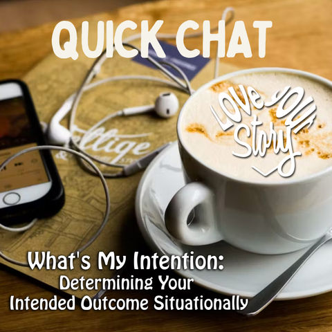 Episode 280: Quick Chat - What's My Intention: Determining Your Intended Outcome Situationally