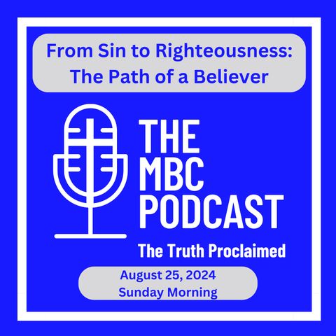 From Sin to Righteousness: The Path of a Believer - Sunday Morning - August 25, 2024