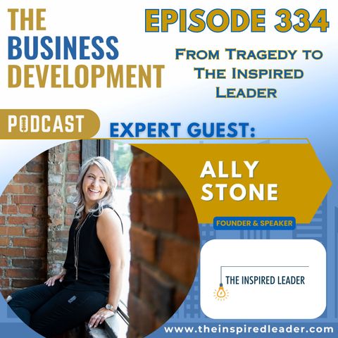 From Tragedy to The Inspired Leader with Ally Stone