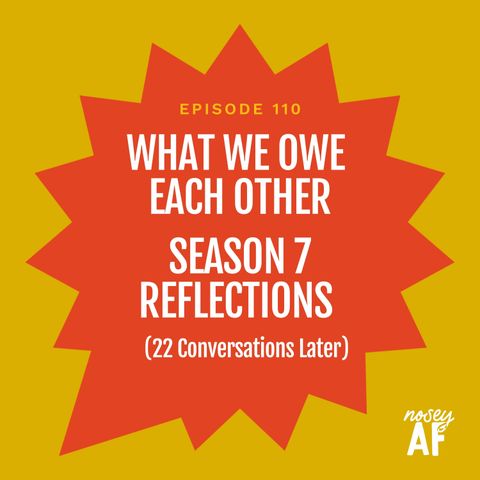 What We Owe Each Other: Season 7 Reflections (22 Conversations Later)