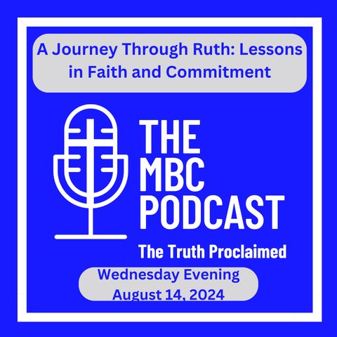 A Journey Through Ruth: Lessons in Faith and Commitment - Wednesday Evening August 14, 2024