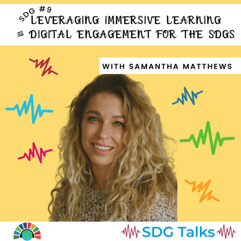 SDG 9 | Leveraging Immersive Learning & Digital Engagement for the SDGs | Samantha Matthews