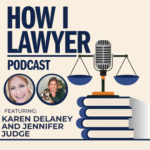 #132: Lawyers Behaving Badly Podcast Hosts, Karen Delaney and Jennifer Judge #132: Lawyers Behaving Badly Podcast Hosts, Karen Delaney and Jennifer Judge