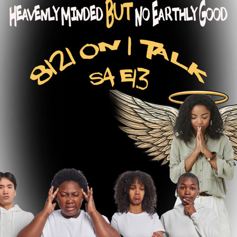 8121 on 1 Talk..."Heavenly Minded But No Earthly Good"