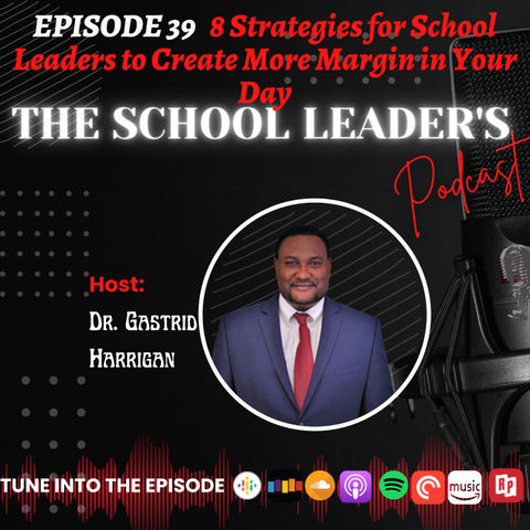 39. 8 Strategies for School Leaders to Create More Margin in Your Day