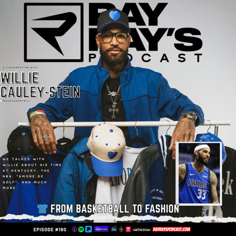 Willie Cauley-Stein — From Kentucky to the NBA & Launching Amore de Golf (Episode 180) | Ray Ray’s Podcast