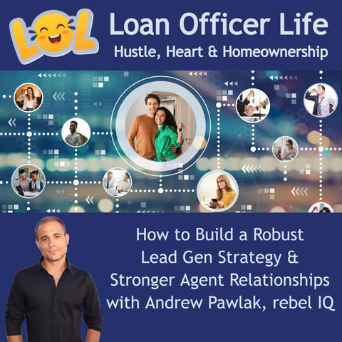 From Ghosted to Trusted: How LOs Win in a Digital-First World w/ Andrew Pawlak, CEO Rebel IQ