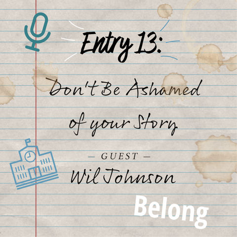 Entry 13: Don't Be Ashamed of your Story