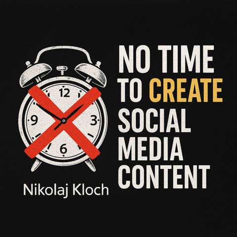 Do you say that you have No Tme to Create Social Media Content - Nikolaj Kloch