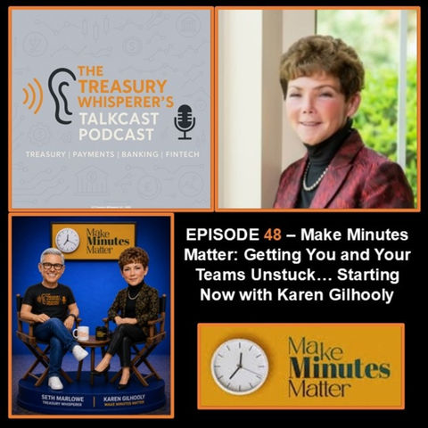 Episode 48 - Make Minutes Matter: Getting You and Your Team Unstuck… Starting Now with Karen Gilhooly (Make Minutes Matter)
