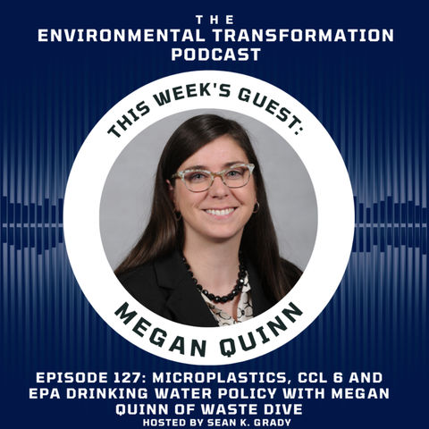 Microplastics, CCL 6 and EPA Drinking Water Policy with Megan Quinn of Waste Dive