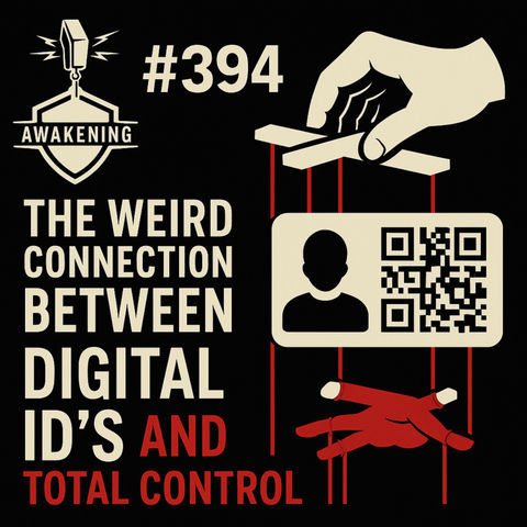 #394 The Weird Connection Between Digital ID's and Total Control