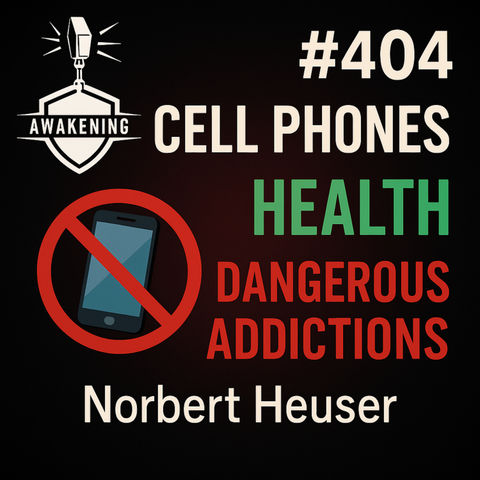 #404 Cell Phones Health ,Dangerous Addictions - Norbert Heuser
