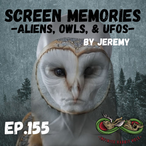 155. Screen Memories: Aliens, Owls, & UFOs