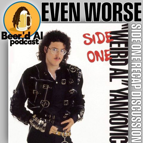 Even Worse (Which is Good): Even Worse Side 1 Recap