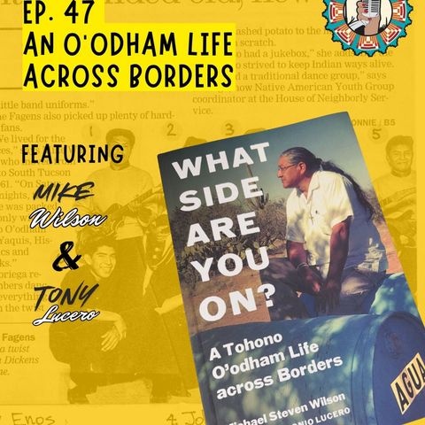 Ep. 47  An O'odham Life Across Borders
