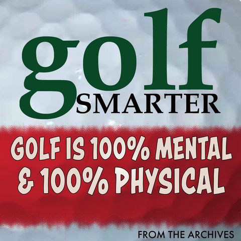 Golf is 100% Mental & 100% Physical with Dr Gregg Steinberg