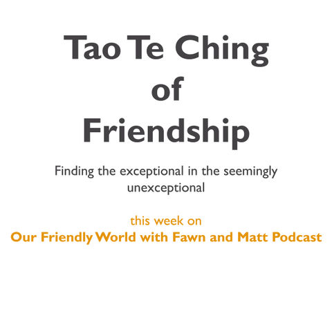 Tao Te Ching of Friendship  Finding the exceptional in the seemingly unexceptional