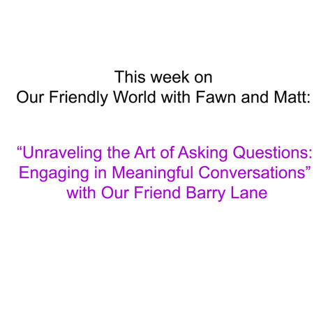 Unraveling the Art of Asking Questions: Engaging in Meaningful Conversations with Our Friend Barry Lane