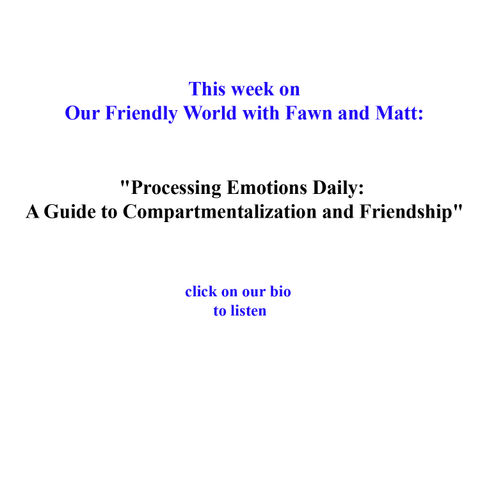 "Processing Emotions Daily: A Guide to Compartmentalization and Friendship"