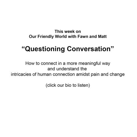 "Questioning Conversations and Authentic Connections: Navigating Friendship in an Ever-Changing World"