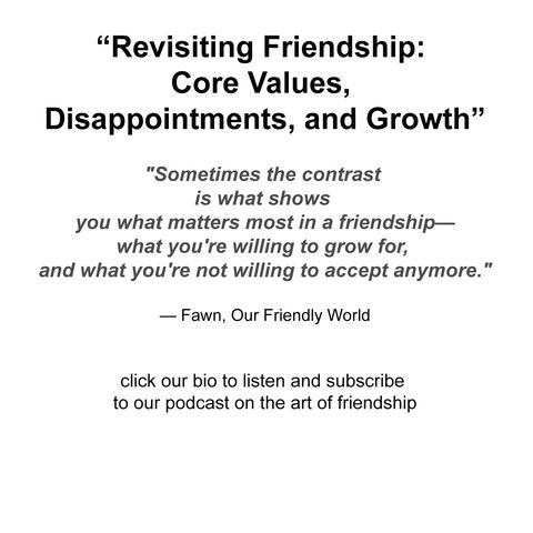 “Revisiting Friendship: Core Values, Disappointments, and Growth”