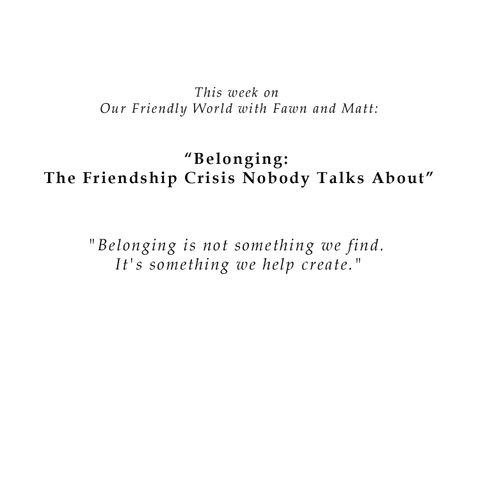 Belonging: The Friendship Crisis Nobody Talks About