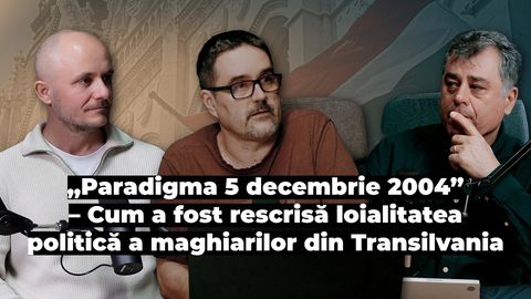 „Paradigma 5 decembrie 2004”–Cum a fost rescrisă loialitatea politică a maghiarilor din Transilvania