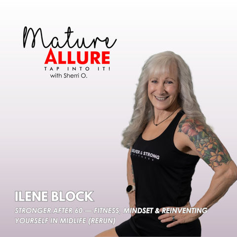 Ilene Block: Stronger After 60 — Fitness, Mindset & Reinventing Yourself in Midlife (Rerun)