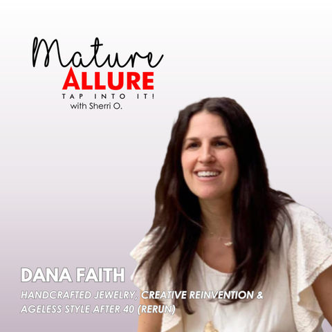 Dana Faith on Handcrafted Jewelry, Creative Reinvention & Ageless Style After 40 (Rerun)