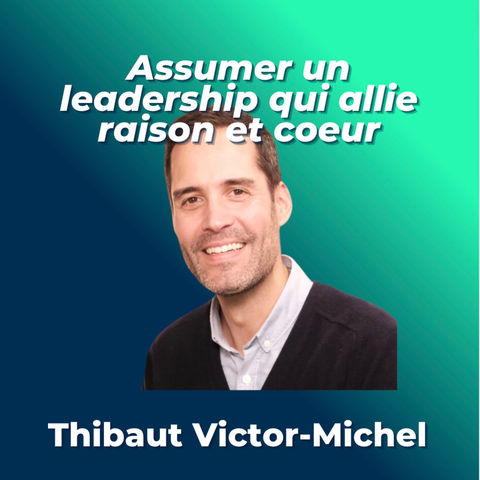 #22 - Thibaut Victor-Michel, Président Novartis France - Construire son leadership dans l'adversité