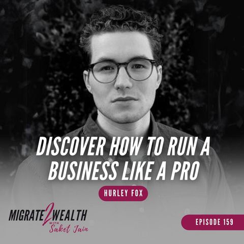 EP159: Discover How to Run a Business Like a Pro - Hurley Fox