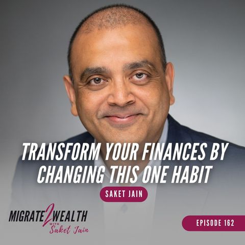 EP162: Transform Your Finances by Changing This One Habit - Saket Jain