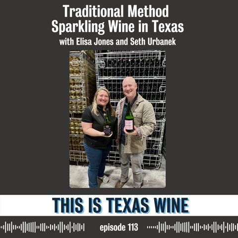 Traditional Method Sparkling Wine in Texas with Elisa Jones and Seth Urbanek