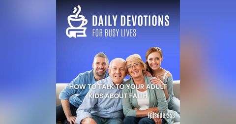 How to Talk to Your Adult Kids About Faith How to Talk to Your Adult Kids About Faith